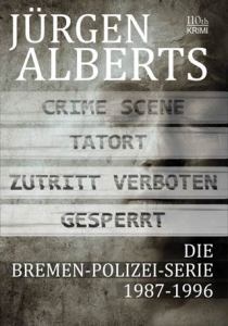Jürgen Alberts - Band 11: Bremen-Polizei-Serie 1987-1996